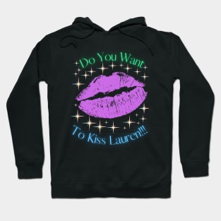 Do You Want To Kiss Lauren Hoodie